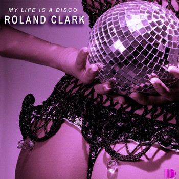 Roland Clark - My Life Is A Disco