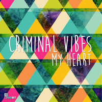 Criminal Vibes - My Heart