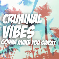 Criminal Vibes - Gonna Make You Sweat (Club Mix)