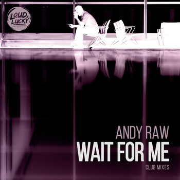 Andy Raw - Wait for Me (Club Mixes)