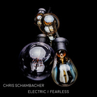 Chris Schambacher - Electric / Fearless