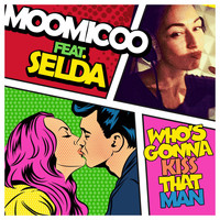 Moomicoo feat. Selda - Who's Gonna Kiss That Man