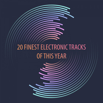 Various Artists - 20 Finest Electronic Tracks of This Year
