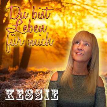 Kessie - Du bist Leben für mich