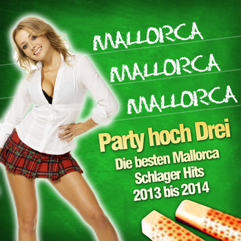 Various Artists - Mallorca Mallorca Mallorca - Party hoch Drei - Die besten Mallorca Schlager Hits 2013 bis 2014