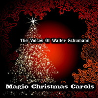 The Voices Of Walter Schumann - Magic Christmas Carols (Original Recordings)