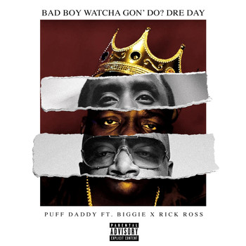 Puff Daddy - Bad Boy Watcha Gon' Do? Dre Day (feat. Biggie & Rick Ross) (Explicit)