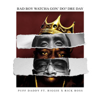 Puff Daddy - Bad Boy Watcha Gon' Do? Dre Day (feat. Biggie & Rick Ross)