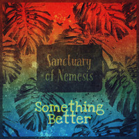 Sanctuary of Nemesis - Something Better