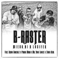 B-Raster - Miedo, Ni a Lucifer (feat. Remik Gonzalez, Pinche Mara, Mr. Yosie Lokote & Turek Hem) (Explicit)