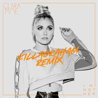 Clara Mae - I'm Not Her (KillaGraham Remix)