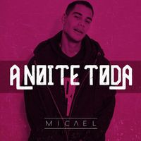 Micael - A noite toda