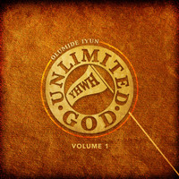 Olumide Iyun - Unlimited God, Vol. 1