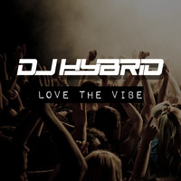 DJ Hybrid - Love The Vibe