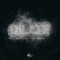 Dilate - Tornado / Fire Riddim