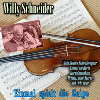 Willy Schneider - Einmal spielt die Geige