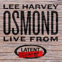 Lee Harvey Osmond - Lee Harvey Osmond: Live from Latent Lounge