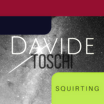 Davide Toschi - Squirting (Explicit)