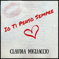 Claudia Migliaccio - Io Ti Penso Sempre