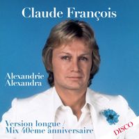 Claude François - Alexandrie Alexandra (Mix 40ème anniversaire) (Version longue)