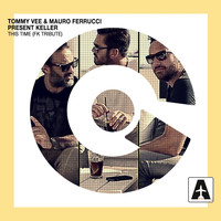 Tommy Vee, Mauro Ferrucci, Keller - This Time (FK Tribute)