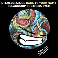 Stereolizza - Go Back to Your Mama (Slangship Brothers Remix)