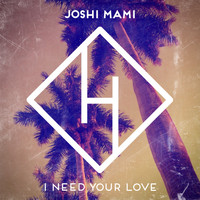 Joshi Mami - I Need Your Love