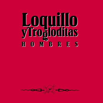 Loquillo Y Los Trogloditas - Hombres (Remaster 2017)