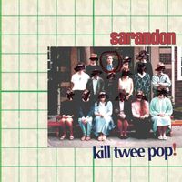 Sarandon - Kill Twee Pop!