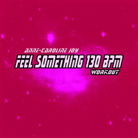 Anne-Caroline Joy - Feel Something 130 BPM Workout (A-SHO covered)