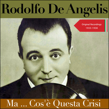 Rodolfo De Angelis - Ma...Cos'è Questa Crisi? (Original Recordings 1933 - 1938)