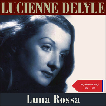 Lucienne Delyle - Luna Rossa (Original Recordings 1950 - 1953)