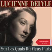 Lucienne Delyle - Sur Les Quais Du Vieux Paris (Original Recordings 1939 - 1941)
