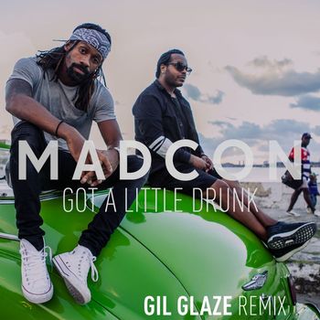 Madcon - Got a Little Drunk (Gil Glaze Remix)