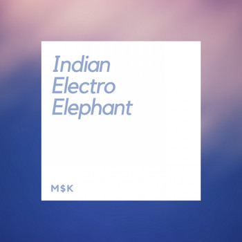 M$K - Indian Electro Elephant
