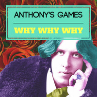 Anthony's Games - Why Why Why