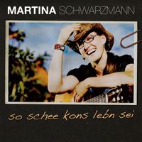 Martina Schwarzmann - So schee kons Leben sei (Explicit)