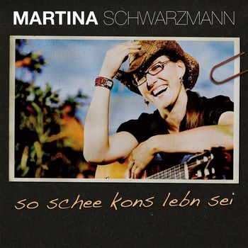 Martina Schwarzmann - So schee kons Leben sei (Explicit)