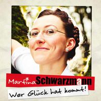 Martina Schwarzmann - Wer Glück hat kommt!