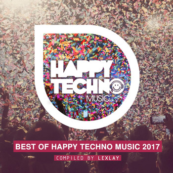Various Artists - Best of Happy Techno Music 2017 (Compiled by Lexlay)