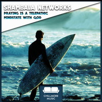 Shambala Networks - Praying Is A Telepathic Mindstate With God