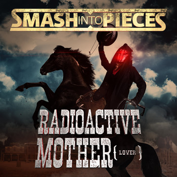Smash Into Pieces - Radioactive Mother (Lover)