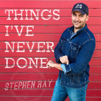 Stephen Ray - Things I've Never Done