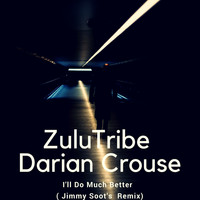 ZuluTribe & Darian Crouse - I'll Do Much Better (Jimmy Soot's Remix)