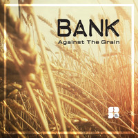 Bank - Against The Grain