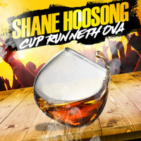 Shane Hoosong - Cup Runneth Ova