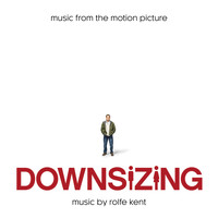Rolfe Kent - Downsizing: Music from the Motion Picture (Official Soundtrack)