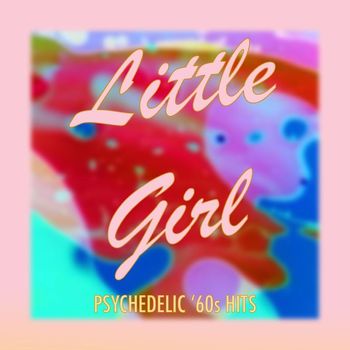Various Artists - Little Girl: Psychedelic '60s Hits