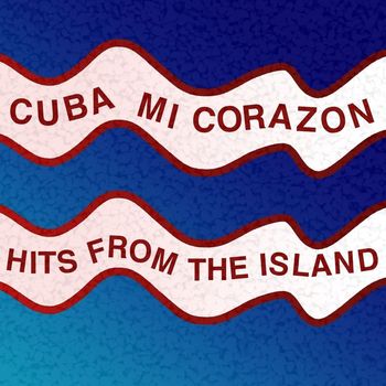 Various Artists - Cuba Mi Corazon: Hits from the Island