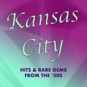 Various Artists - Kansas City: Hits & Rare Gems from the '50s